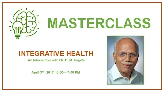 Masterclass - Integrative Health by Dr. B. M. Hegde