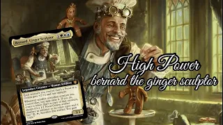 |The Degenerate Baker| High Power Bernard, The Ginger Sculptor EDH Deck-tech!