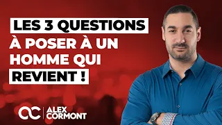 Les 3 questions à poser à un homme qui revient !