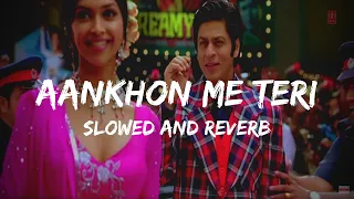 Aankhon me teri ( Slowed and Reverb ) | Use Headphones | Om Shanti om