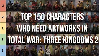 Tier List of the Top 150 Character Who Needs Artworks In Total War Three Kingdoms 2