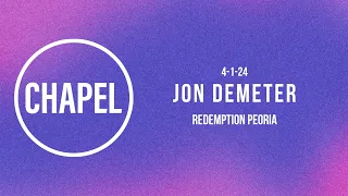 GCU CHAPEL || JOHN DEMETER || 04-01-24