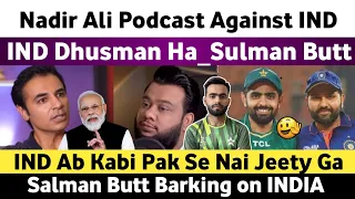 Salman Butt Barking on India | Nadir Ali Podcast Against India | Ind is Nothing Infront of Pakistan