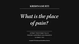 What is the place of pain? | J. Krishnamurti