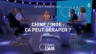 Chine / Inde : ça peut déraper ? #cdanslair 04.09.2023