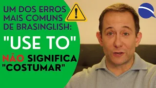 "Use to" não significa "costumar": um dos erros mais comuns de Brasinglish