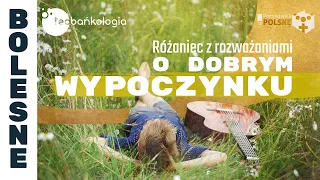 Różaniec Teobańkologia z rozważaniami o dobrym wypoczynku 30.04 Wtorek