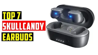 Top 7 Best Skullcandy Earbuds in 2023 - The Best Skullcandy Earbuds Reviews