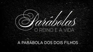 A Parábola dos Dois Filhos | Mateus 21.28-32 | Parábolas. O Reino e a Vida