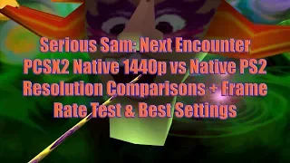 Serious Sam: NE PCSX2 Native 1440p vs Native PS2 Resolution Comparisons + Frame Rate Test
