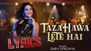 Taza Hawa Lete Hai "LYRICS "(cover song)SNEH upadhya.