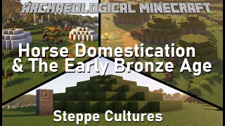 Horse Domestication & The Bronze Age Industrial Revolution | Archaeological Minecraft