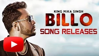 BILLO Official Video Song | MIKA SINGH | New Song 2016 | Releases