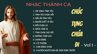 NHẠC THÁNH CA - CHÚC TỤNG CHÚA ĐI  (Vol 1)