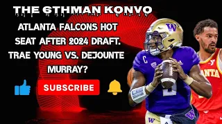 Ep.149: Atlanta Falcons hot seat after the 2024 NFL Draft. Trae Young vs Dejounte Murray.