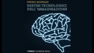 Pietro Montani - Destini tecnologici dell’immaginazione