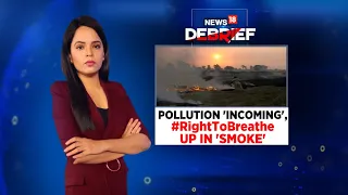 Pollution 'Incoming', UP In 'Smoke' | Air Pollution | News18 Debrief | CNN News18