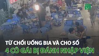 Từ chối uống bia và cho số, 4 cô gái bị đánh nhập viện | VTC14