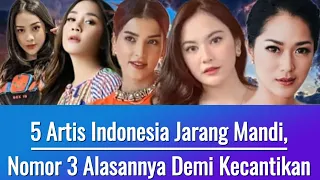 🛑 5 Artis Indonesia Jarang Mandi, Nomor 3 Alasannya Demi Kecantikan