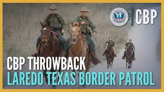 Protecting Our Borders Everyday - CBP Throwback (2017) - Laredo Sector Border Patrol | CBP