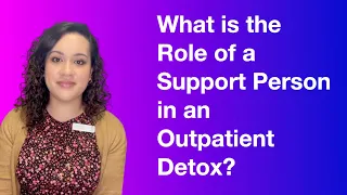 What is the Role of a Support Person during an Outpatient Detox?