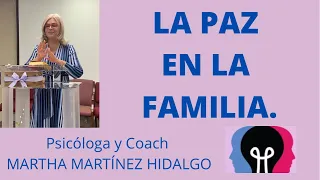 LA PAZ EN EL HOGAR. Psicóloga y Coach Martha Martínez Hidalgo.