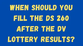 When should you fill out the DS260 Visa Form after the DV Results?