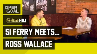 Si Ferry Meets... Ross Wallace | MON & Strachan at Celtic, Keane’s Sunderland, Burnley & Sheff Wed