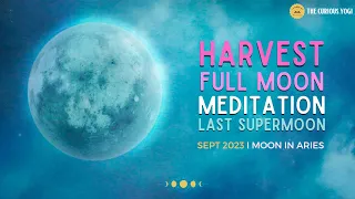 Harvest SuperMoon Guided Meditation September 2023 I Moon in Aries I Last Supermoon 2023 ♈️