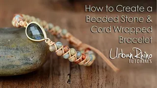 How to Create a Beaded Stone & Cord Wrapped Bracelet