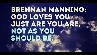 Brennan Manning: God loves you just as you are, not as you should be