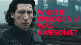 What If Star Wars: The Last Jedi Was Awesome?