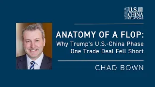 Anatomy of a Flop: Why Trump's U.S.-China Phase One Trade Deal Fell Short | Chad Bown