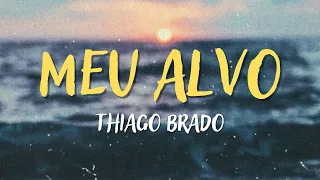 THIAGO BRADO - MEU ALVO - MÚSICA CATÓLICA [LETRA]