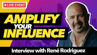 How to Amplify Your Influence - Interview with René Rodriguez
