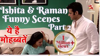 ये है मोहब्बतें | Ishita & Raman Funny Scenes Part 2