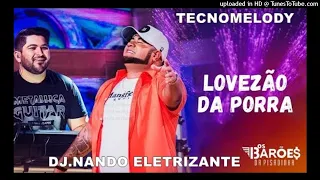 Dj Nando Eletrizante E Barões Da Pisadinha - Lovezão Da Porra (TecnoMelody) 2021