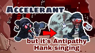 Accelerant, but It's Antipathy Hank Singing [FNF]