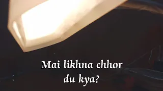 Mai likhna chhor du kya ?