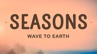 Wave To Earth - Seasons (Lyrics)  | 1 Hour