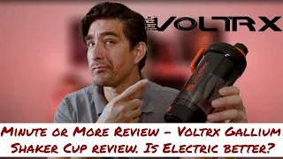 Minute or More Review - Voltrx Gallium Shaker Cup review. Is Electric better?