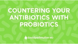 Countering Your Antibiotics with Probiotics