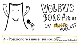 4 - Posizionare i musei sui social (con Eleonora Rebiscini) - Volevo solo aprire un podcast