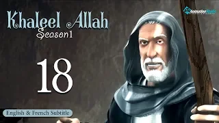 Khalil Allah Series Episode 18 (English & French Subtitle)
