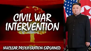 Civil War Intervention | Nuclear Proliferation Explained