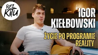 Igor Kiełbowski | życie po programie reality | ROZMOWY BEZ KITU