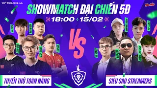 SHOWMATCH: ĐẠI CHIẾN 5Đ - TUYỂN THỦ TOÀN NĂNG VS SIÊU SAO STREAMERS