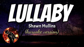 LULLABY - SHAWN MULLINS (karaoke version)