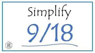 How to Simplify the Fraction 9/18