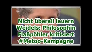 Nicht überall lauern Weidels: Philosophin Flaßpöhler kritisiert #Metoo-Kampagne